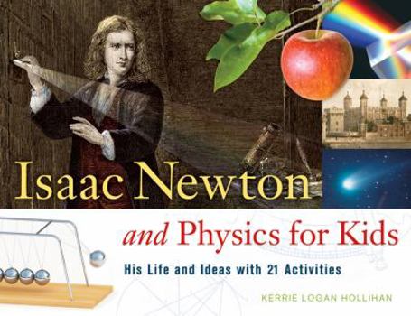 Paperback Isaac Newton and Physics for Kids: His Life and Ideas with 21 Activities Volume 30 Book
