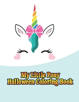 Paperback my little pony halloween coloring book: My little pony coloring book for kids, children, toddlers, crayons, adult, mini, girls and Boys. Large 8.5 x 1 Book