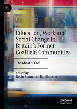 Hardcover Education, Work and Social Change in Britain's Former Coalfield Communities: The Ghost of Coal Book