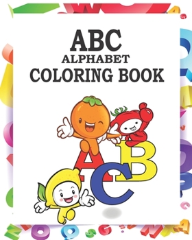ABC alphabet coloring book: abc coloring book for kids ages 2-5.abc coloring book for kids and adults - alphabet coloring book