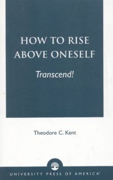 Paperback How to Rise Above Oneself. . . TRANSCEND! Book