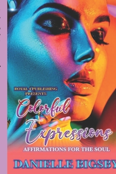 Paperback Colorful Expressions: Affirmations for the Soul Book