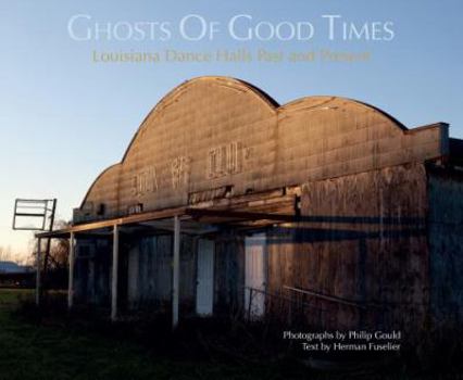 Paperback Ghosts of Good Times: Louisiana Dance Halls, Past and Present Book