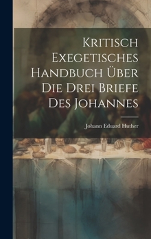 Hardcover Kritisch Exegetisches Handbuch Über Die Drei Briefe Des Johannes [German] Book