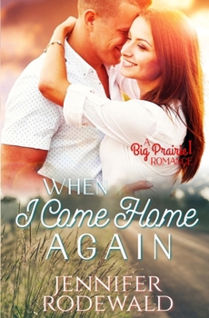 When I Come Home Again - Book #1 of the Big Prairie Romance