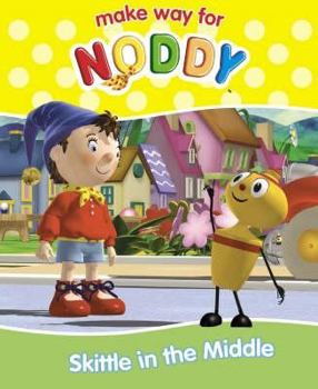 Skittle in the Middle ( " Make Way for Noddy " ) - Book #18 of the make way for Noddy