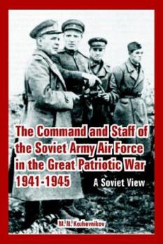 Paperback The Command and Staff of the Soviet Army Air Force in the Great Patriotic War 1941-1945: A Soviet View Book