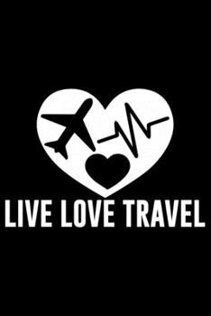 Live Love Travel: Travel Journal Notebook | Travel Journal for girls & women’s Notebook| Trip Planner and Travel Journal 6 x 9 inch 120 pages