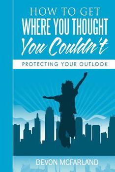 Paperback How To Get Where You Thought You Couldn't: Protecting Your Outlook Book