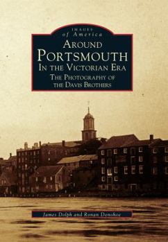 Around Portsmouth in the Victorian Era: The Photography of the Davis Brothers (Images of America: New Hampshire) - Book  of the Images of America: New Hampshire