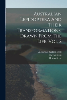 Paperback Australian Lepidoptera And Their Transformations, Drawn From The Life. Vol 2 Book