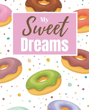 Paperback My Sweet Dreams - Dream Diary: Donut Journal to Record Your Dreams and What They Mean Book