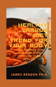 Paperback Healthy Carbon Diet Trend For Your Body: Food Choices that Help Boost And Improve Your Health Book