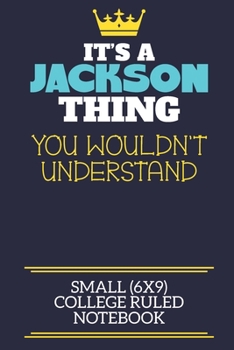 Paperback It's A Jackson Thing You Wouldn't Understand Small (6x9) College Ruled Notebook: A cute book to write in for any book lovers, doodle writers and buddi Book