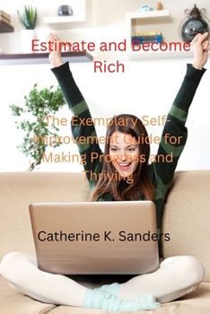 Paperback Estimate and Become Rich: The Exemplary Self-Improvement Guide for Making Progress and Thriving Book