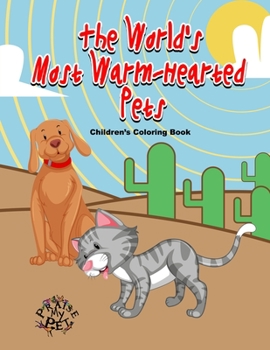 Paperback The World's Most Warm-Hearted Pets: Children's Coloring Book