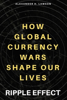 Paperback Ripple Effect: How Global Currency Wars Shape Our Lives Book