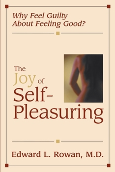 Paperback The Joy of Self-Pleasuring: Why Feel Guilty About Feeling Good? Book