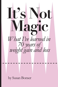 Paperback It's Not Magic: What I've learned in 70 years of weight gain and loss Book