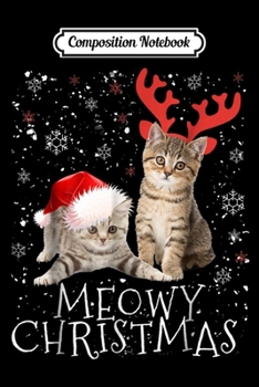 Paperback Composition Notebook: Meowy Christmas Kitten Cat Kitty Xmas Cute Gift Journal/Notebook Blank Lined Ruled 6x9 100 Pages Book