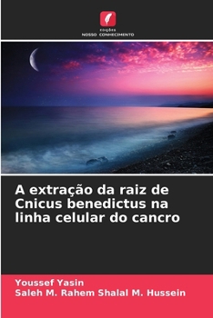 Paperback A extração da raiz de Cnicus benedictus na linha celular do cancro [Portuguese] Book