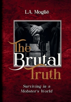Hardcover The Brutal Truth: Surviving in a Mobster’s World Book