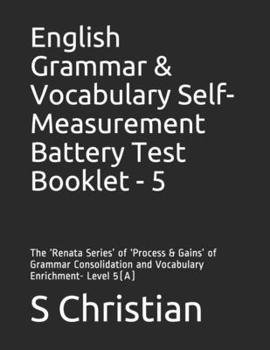 Paperback English Grammar & Vocabulary Self-Measurement Battery Test Booklet - 5: The 'Renata Series' of 'Process & Gains' of Grammar Consolidation and Vocabula Book