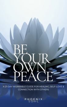 Paperback Be Your Own Peace: A 21-Day Workable Journal for Healing, Self-love & Connection with Others Book