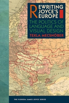 Hardcover Rewriting Joyce's Europe: The Politics of Language and Visual Design Book