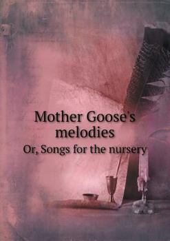 Paperback Mother Goose's Melodies Or, Songs for the Nursery Book