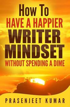 Paperback How to Have a Happier Writer Mindset WITHOUT SPENDING A DIME Book