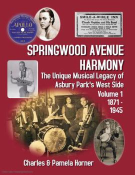 Paperback Springwood Avenue Harmony: The Unique Musical Legacy of Asbury Park's West Side, Volume One: 1871 - 1945 Book