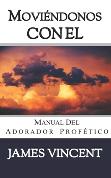 Paperback Moviéndonos con El Cielo: Manual del Adorador Profético [Spanish] Book