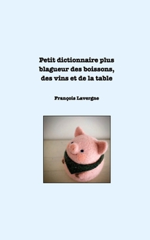 Paperback Dictionnaire bio et complet: Petit dictionnaire plus blagueur des boissons, des vins et de la table. [French] Book