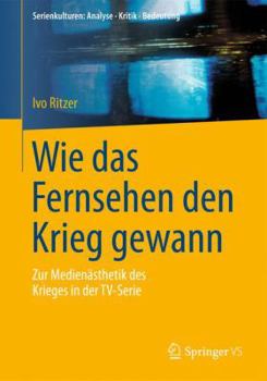 Paperback Wie Das Fernsehen Den Krieg Gewann: Zur Medienästhetik Des Krieges in Der Tv-Serie [German] Book