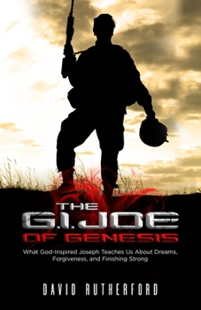 Paperback The G.I. Joe of Genesis: What God-Inspired Joseph Teaches Us About Dreams, Forgiveness, and Finishing Strong Book