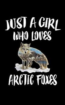 Paperback Just A Girl Who Loves Arctic Foxes: Animal Nature Collection Book