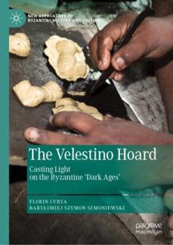 Hardcover The Velestino Hoard: Casting Light on the Byzantine 'Dark Ages' Book