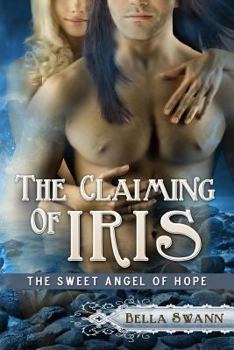 Paperback The Claiming of Iris, the Sweet Angel of Hope Book