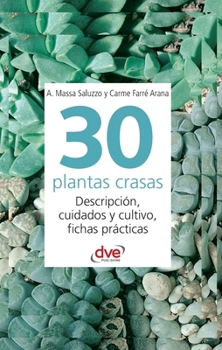 30 plantas crasas: Descripción, cuidados y cultivo, fichas prácticas (Spanish Edition)