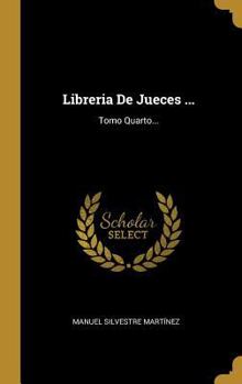 Hardcover Libreria De Jueces ...: Tomo Quarto... [Spanish] Book