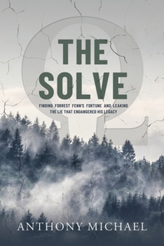 Paperback The Solve Ω: Finding Forrest Fenn's Fortune and Leaking the Lie that Endangered His Legacy Book