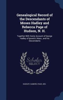 Hardcover Genealogical Record of the Descendants of Moses Hadley and Rebecca Page of Hudson, N. H.: Together With Some Account of George Hadley of Ipswich, Mass Book