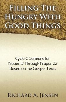 Paperback Filling the Hungry with Good Things: Gospel Sermons for Propers 13-22, Cycle C Book