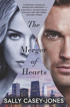 The Merger of Hearts: A Billionaire Romance of Betrayal and Redemption – A Slow-Burn, Second-Chance Love Story with High-Stakes Corporate Intrigue