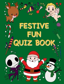 Festive Fun Quiz Book: Christmas & Other Holiday Questions For All The Family B0CN56R2JS Book Cover