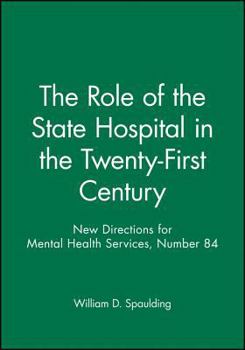 Paperback The Role of the State Hospital in the Twenty-First Century: New Directions for Mental Health Services, Number 84 Book