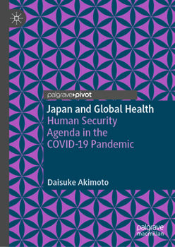 Hardcover Japan and Global Health: Human Security Agenda in the Covid-19 Pandemic Book