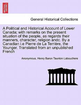 A Political and Historical Account of Lower Canada; with remarks on the present situation of the people, as regards their manners, character, religion ... Translated from an unpublished French