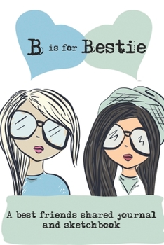 Paperback B is for Bestie: A best friends shared journal and sketchbook Book